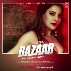 Bazaar-Ft-JSL Preeti Soni mp3 song lyrics